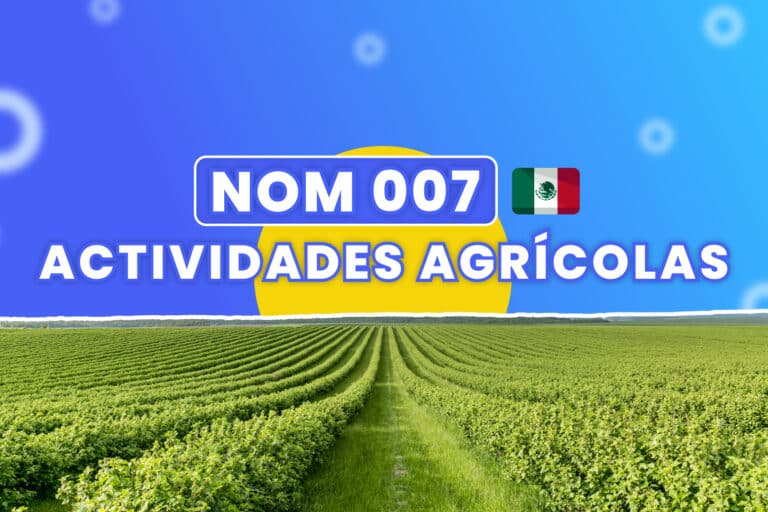 NOM 007: Guía esencial para cumplir con la normativa en actividades agrícolas